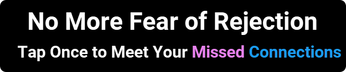 No More Fear of Rejection - Tap Once to Meet Your Missed Connections